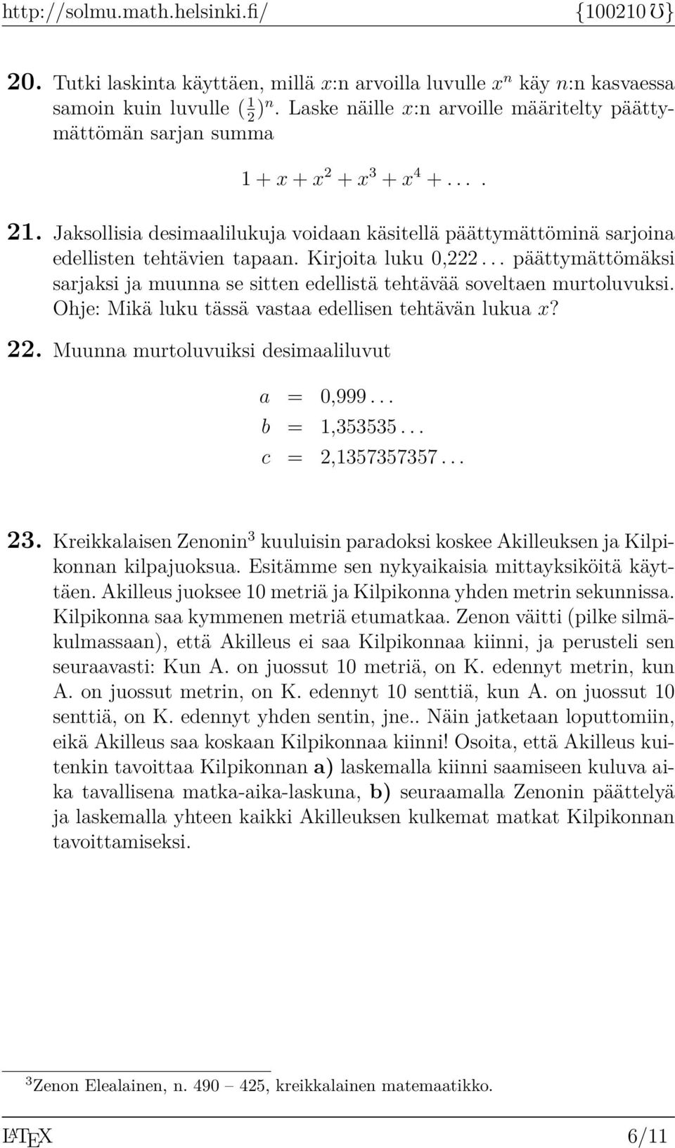 Kirjoita luku 0,... päättymättömäksi sarjaksi ja muunna se sitten edellistä tehtävää soveltaen murtoluvuksi. Ohje: Mikä luku tässä vastaa edellisen tehtävän lukua x?