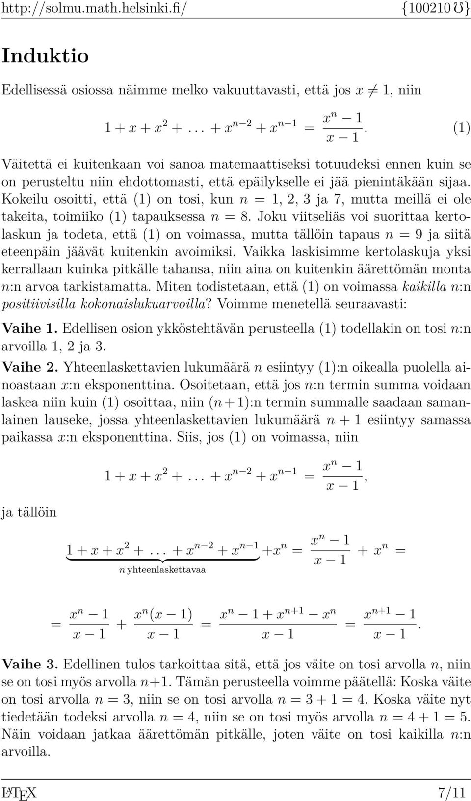 Kokeilu osoitti, että (1) on tosi, kun n = 1,, 3 ja 7, mutta meillä ei ole takeita, toimiiko (1) tapauksessa n = 8.