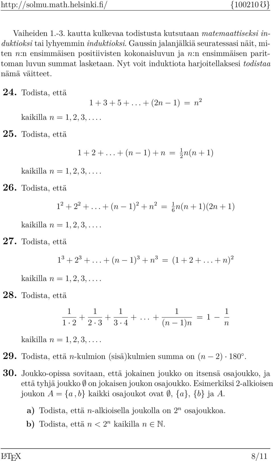 Nyt voit induktiota harjoitellaksesi todistaa nämä väitteet. 4. Todista, että kaikilla n = 1,, 3,.... 5. Todista, että kaikilla n = 1,, 3,.... 6. Todista, että 1 + 3 + 5 +... + (n 1) = n 1 + +.