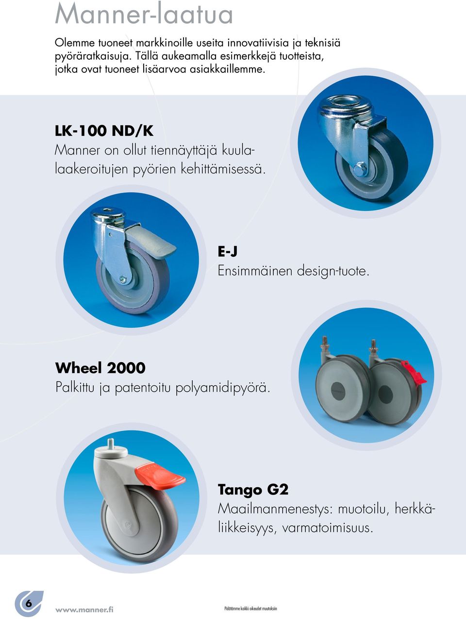 LK ND/K Manner on ollut tiennäyttäjä kuulalaakeroitujen pyörien kehittämisessä.