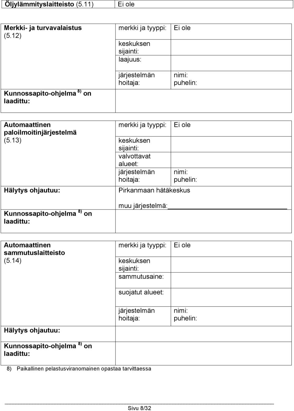 13) Hälytys ohjautuu: Kunnossapito-ohjelma 8) on laadittu: merkki ja tyyppi: keskuksen sijainti: valvottavat alueet: järjestelmän hoitaja: Ei ole nimi: puhelin: Pirkanmaan