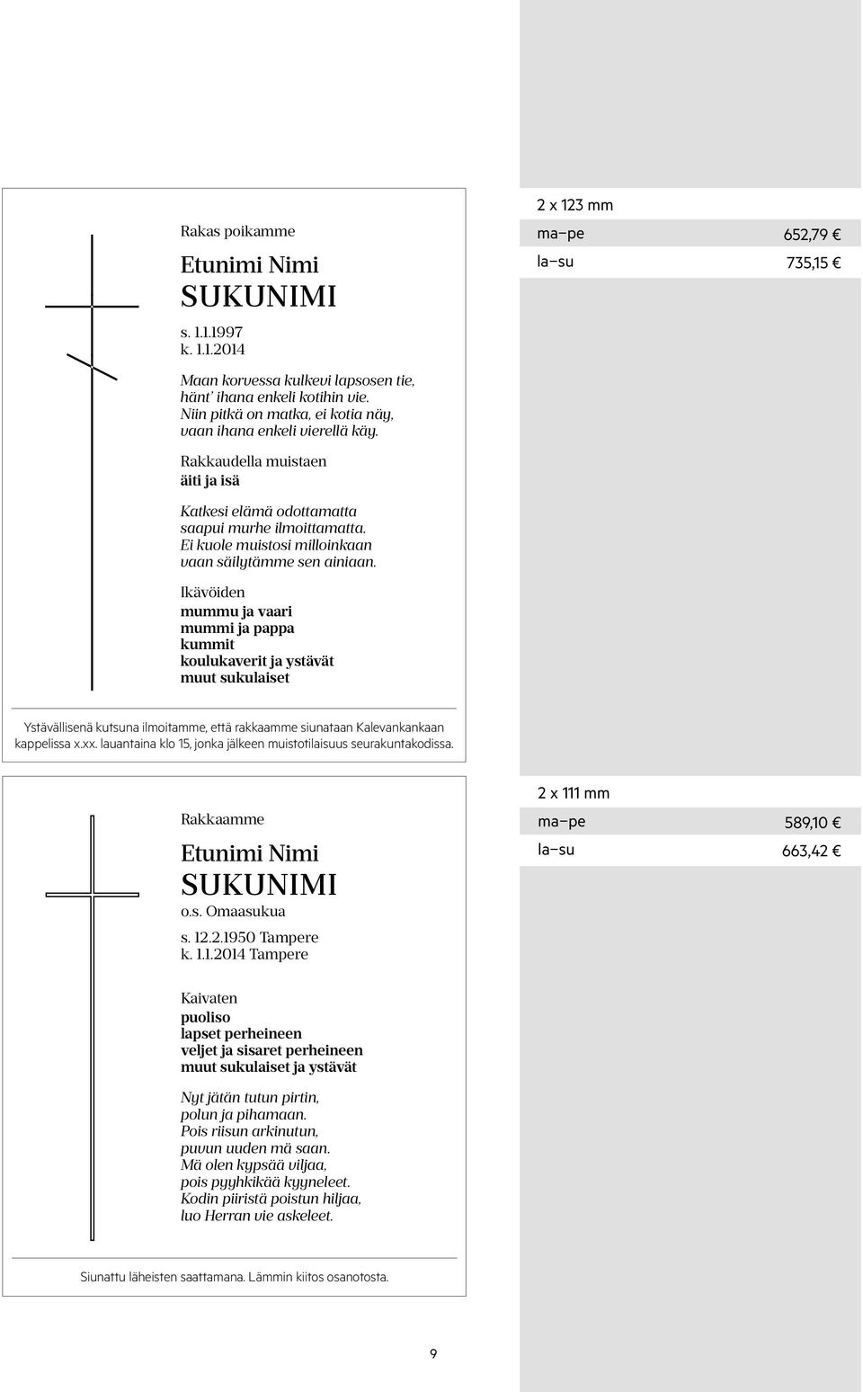 Ikävöiden mummu ja vaari mummi ja pappa kummit koulukaverit ja ystävät muut sukulaiset 123 mm 652,79 735,15 Ystävällisenä kutsuna ilmoitamme, että rakkaamme siunataan Kalevankankaan kappelissa x.xx.