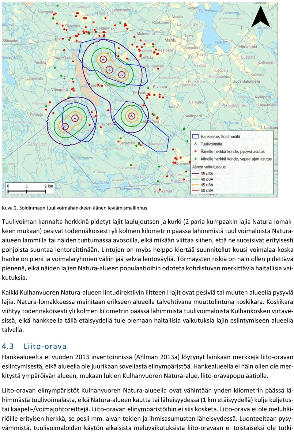 Naturaalueen lammilla tai näiden tuntumassa avosoilla, eikä mikään viittaa siihen, että ne suosisivat erityisesti pohjoista suuntaa lentoreittinään.