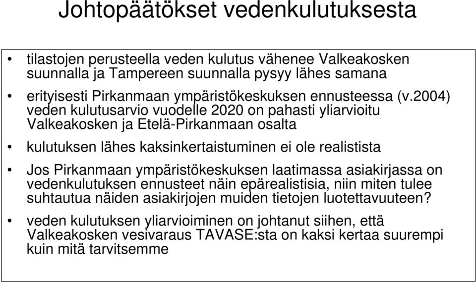 2004) veden kulutusarvio vuodelle 2020 on pahasti yliarvioitu Valkeakosken ja EteläPirkanmaan osalta kulutuksen lähes kaksinkertaistuminen ei ole realistista Jos