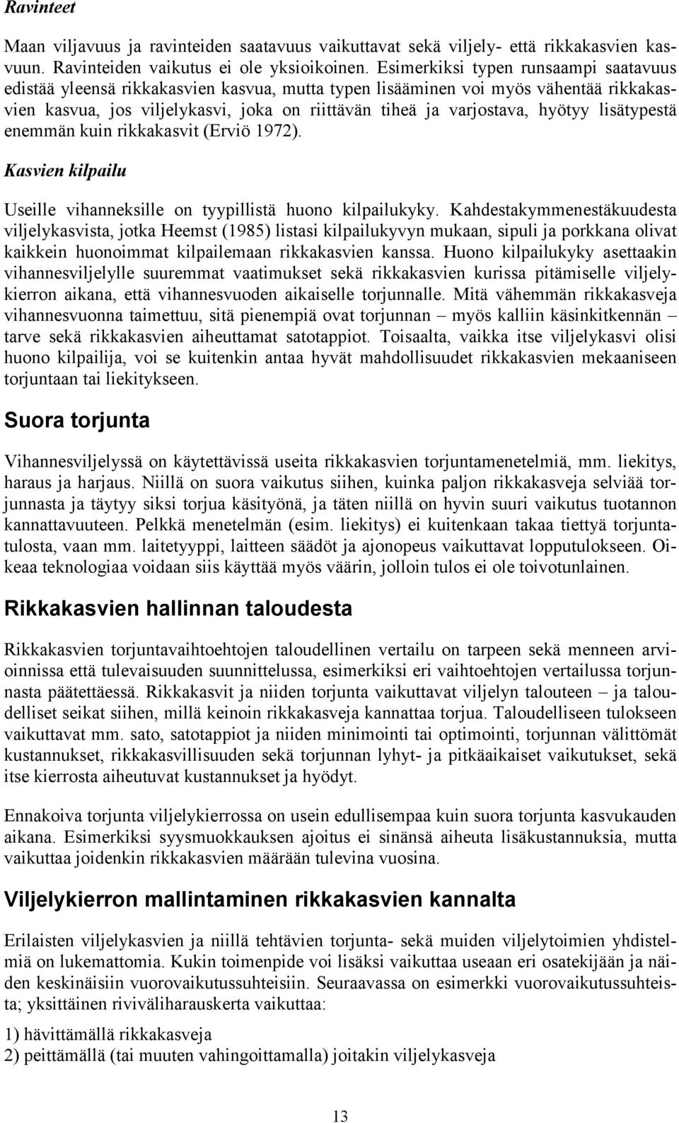 hyötyy lisätypestä enemmän kuin rikkakasvit (Erviö 1972). Kasvien kilpailu Useille vihanneksille on tyypillistä huono kilpailukyky.