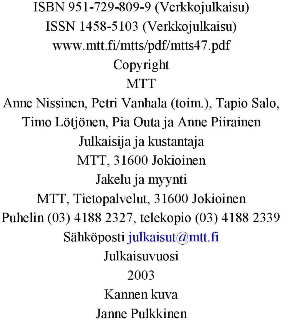 ), Tapio Salo, Timo Lötjönen, Pia Outa ja Anne Piirainen Julkaisija ja kustantaja MTT, 31600 Jokioinen