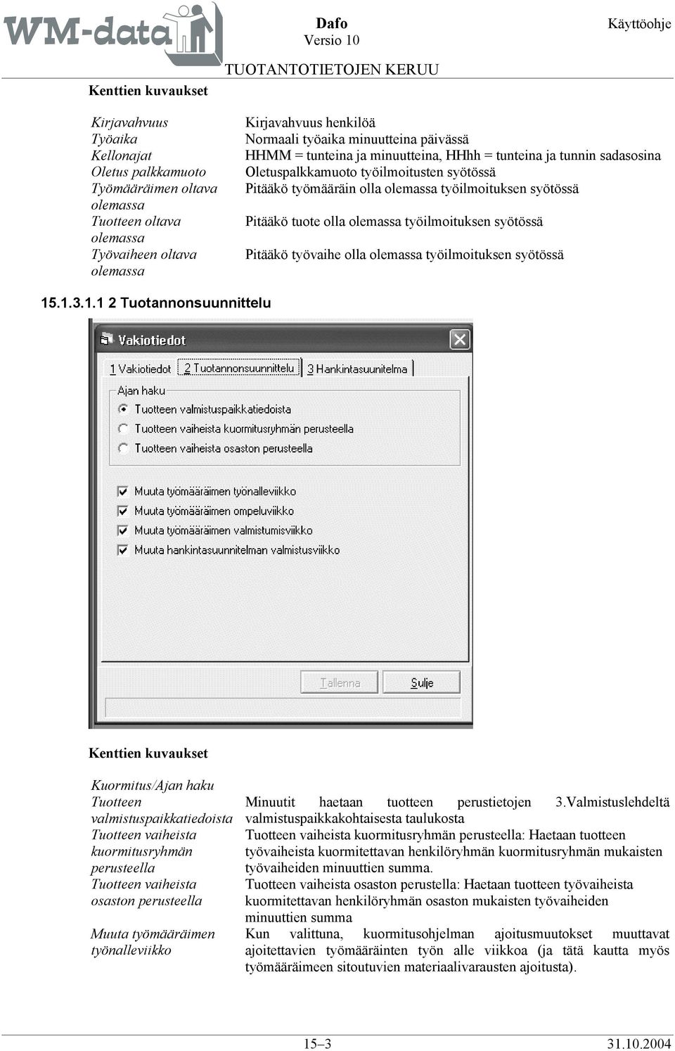 työilmoituksen syötössä Pitääkö työvaihe olla olemassa työilmoituksen syötössä 15