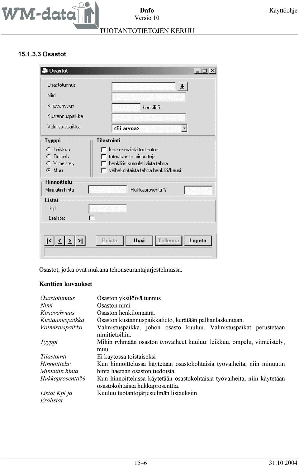 henkilömäärä. Osaston kustannuspaikkatieto, kerätään palkanlaskentaan. Valmistuspaikka, johon osasto kuuluu. Valmistuspaikat perustetaan nimitietoihin.