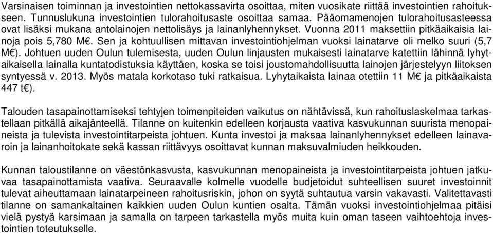 Sen ja kohtuullisen mittavan investointiohjelman vuoksi lainatarve oli melko suuri (5,7 M ).