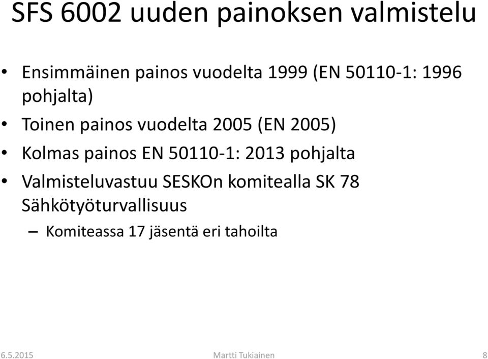 painos EN 50110-1: 2013 pohjalta Valmisteluvastuu SESKOn komitealla SK
