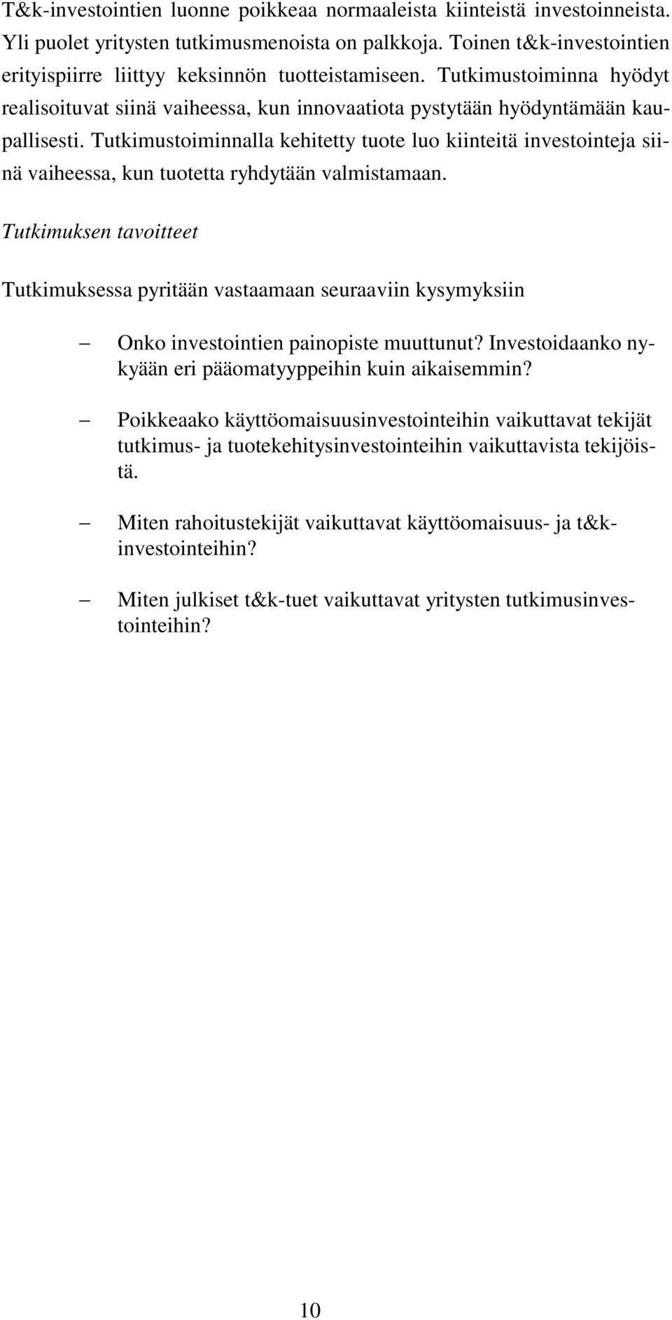 Tutkimustoiminnalla kehitetty tuote luo kiinteitä investointeja siinä vaiheessa, kun tuotetta ryhdytään valmistamaan.