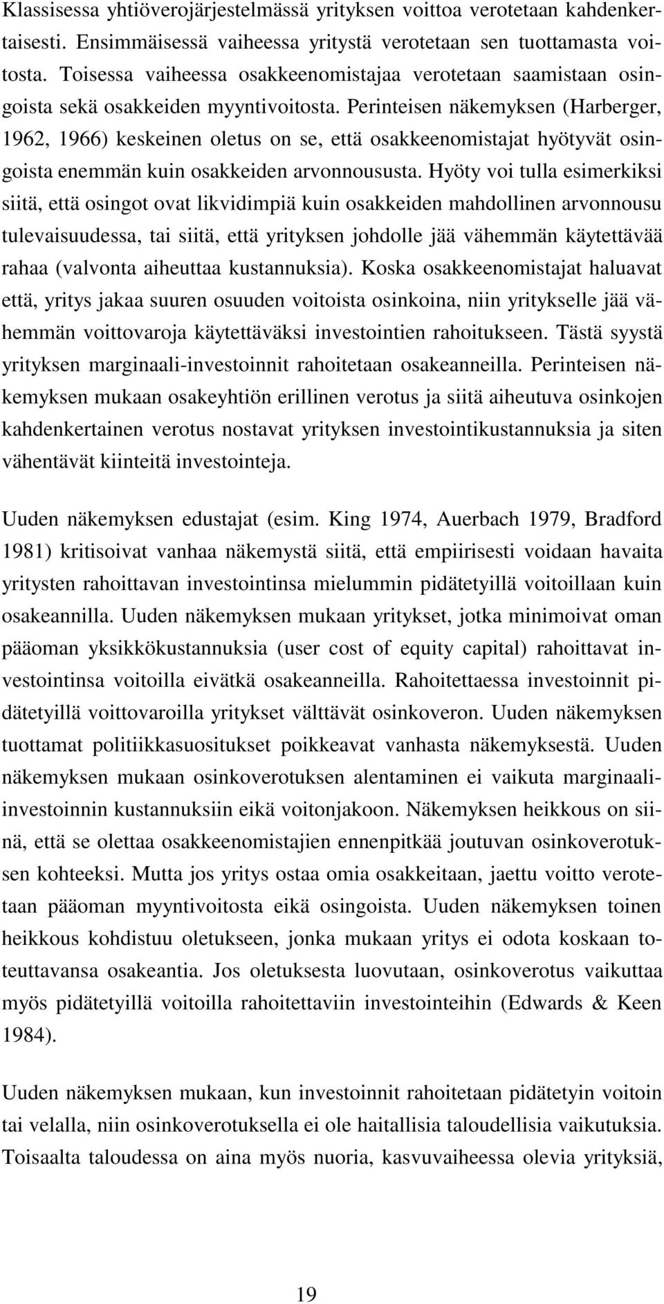 Perinteisen näkemyksen (Harberger, 1962, 1966) keskeinen oletus on se, että osakkeenomistajat hyötyvät osingoista enemmän kuin osakkeiden arvonnoususta.