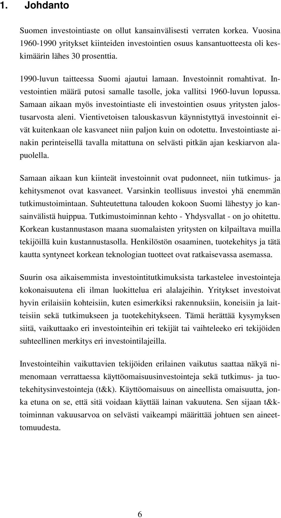 Samaan aikaan myös investointiaste eli investointien osuus yritysten jalostusarvosta aleni.