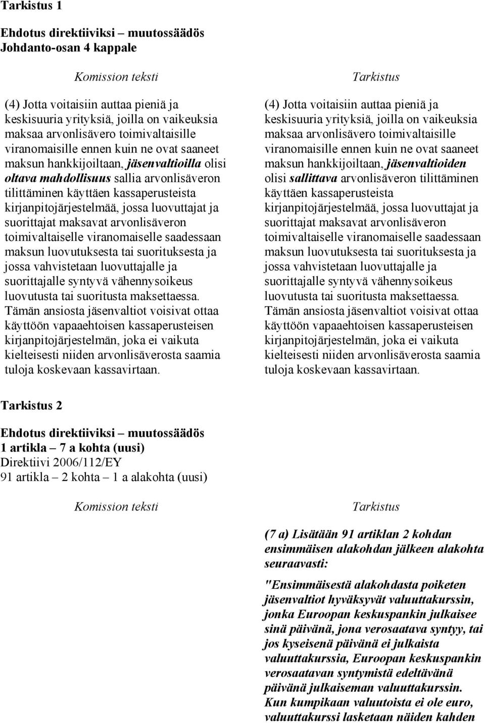 toimivaltaiselle viranomaiselle saadessaan maksun luovutuksesta tai suorituksesta ja jossa vahvistetaan luovuttajalle ja suorittajalle syntyvä vähennysoikeus luovutusta tai suoritusta maksettaessa.