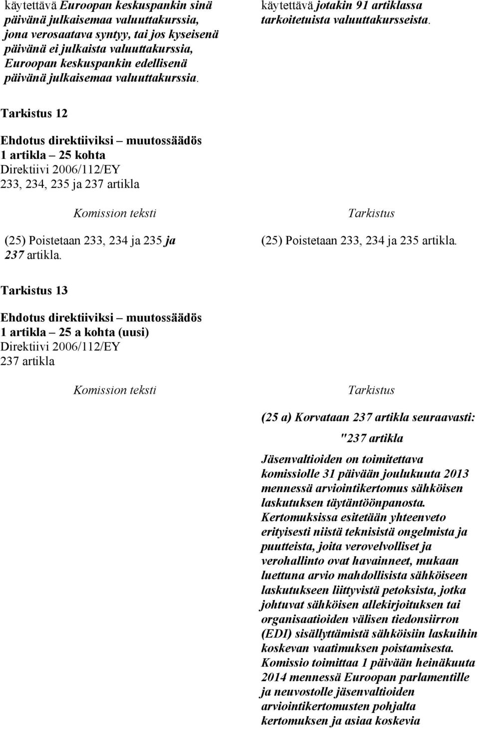 (25) Poistetaan 233, 234 ja 235 artikla.