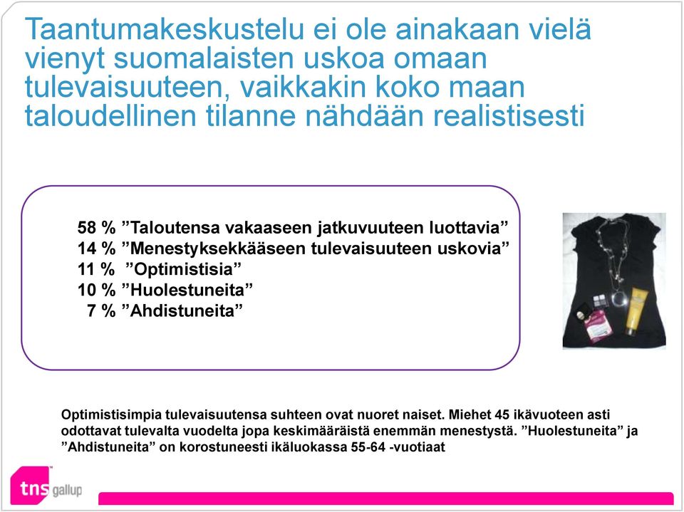 Optimistisia 10 % Huolestuneita 7 % Ahdistuneita Optimistisimpia tulevaisuutensa suhteen ovat nuoret naiset.