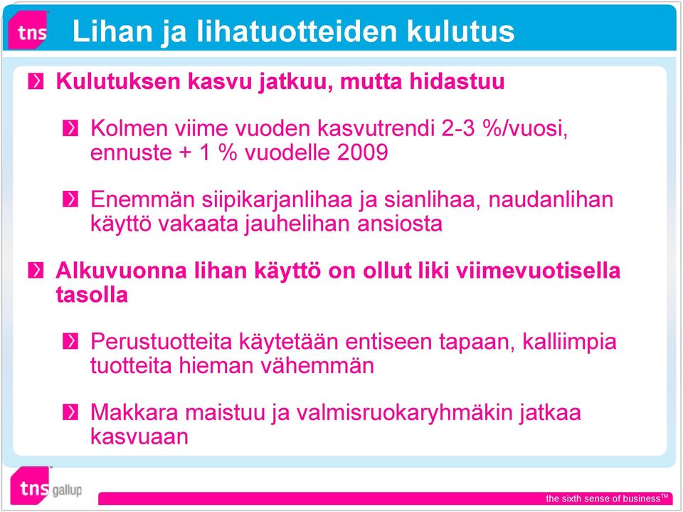 jauhelihan ansiosta Alkuvuonna lihan käyttö on ollut liki viimevuotisella tasolla Perustuotteita käytetään