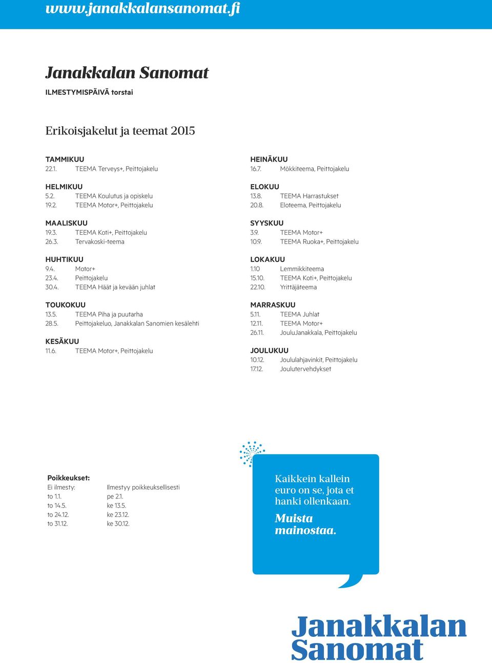 6. TEEMA Motor+, Peittojakelu HEINÄKUU 16.7. Mökkiteema, Peittojakelu ELOKUU 13.8. TEEMA Harrastukset 20.8. Eloteema, Peittojakelu SYYSKUU 3.9. TEEMA Motor+ 10.9. TEEMA Ruoka+, Peittojakelu LOKAKUU 1.