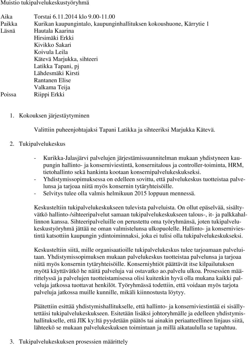 Lähdesmäki Kirsti Rantanen Elise Valkama Teija Poissa Riippi Erkki 1. Kokouksen järjestäytyminen Valittiin puheenjohtajaksi Tapani Latikka ja sihteeriksi Marjukka Kätevä. 2.