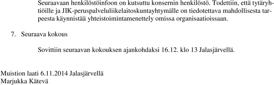 mahdollisesta tarpeesta käynnistää yhteistoimintamenettely omissa organisaatioissaan. 7.