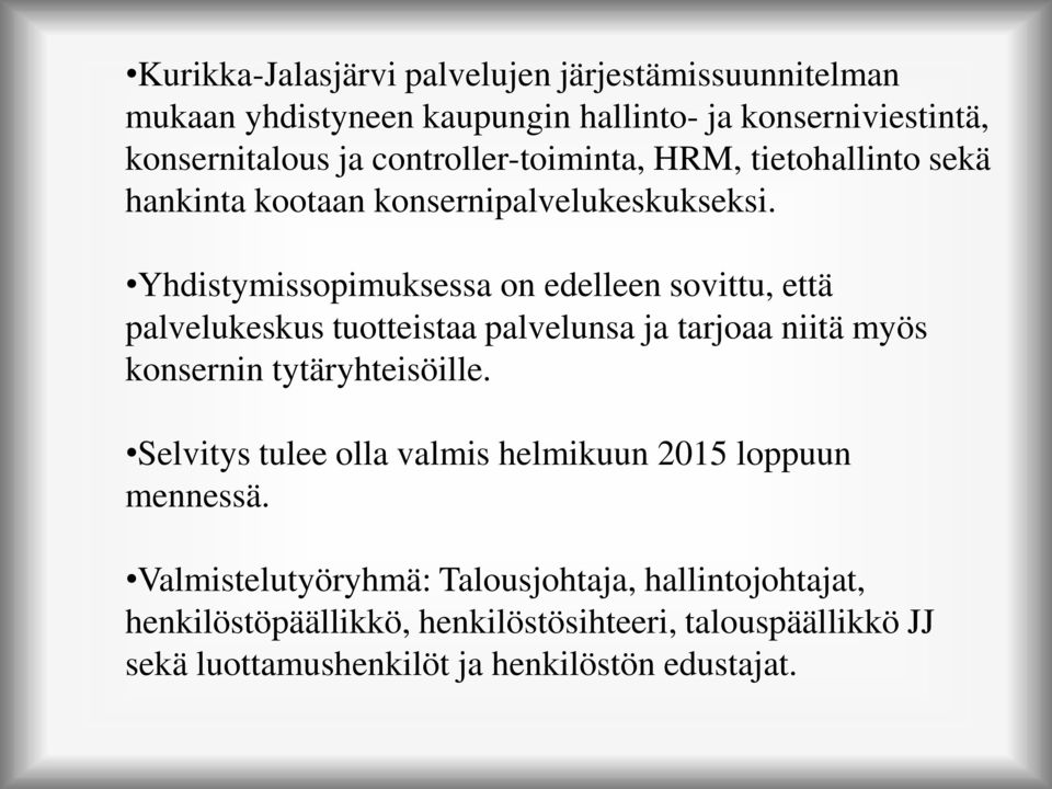 Yhdistymissopimuksessa on edelleen sovittu, että palvelukeskus tuotteistaa palvelunsa ja tarjoaa niitä myös konsernin tytäryhteisöille.