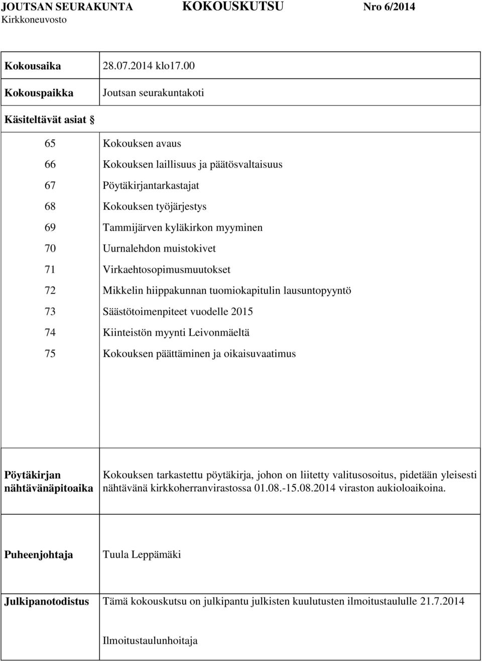 Uurnalehdon muistokivet 71 Virkaehtosopimusmuutokset 72 Mikkelin hiippakunnan tuomiokapitulin lausuntopyyntö 73 Säästötoimenpiteet vuodelle 2015 74 Kiinteistön myynti Leivonmäeltä 75 Kokouksen