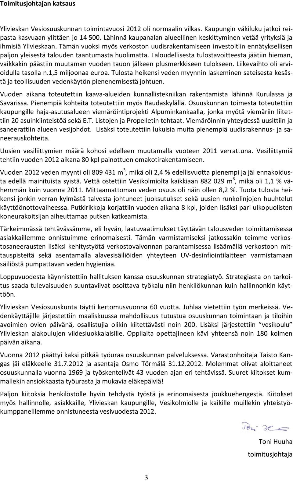 Tämän vuoksi myös verkoston uudisrakentamiseen investoitiin ennätyksellisen paljon yleisestä talouden taantumasta huolimatta.