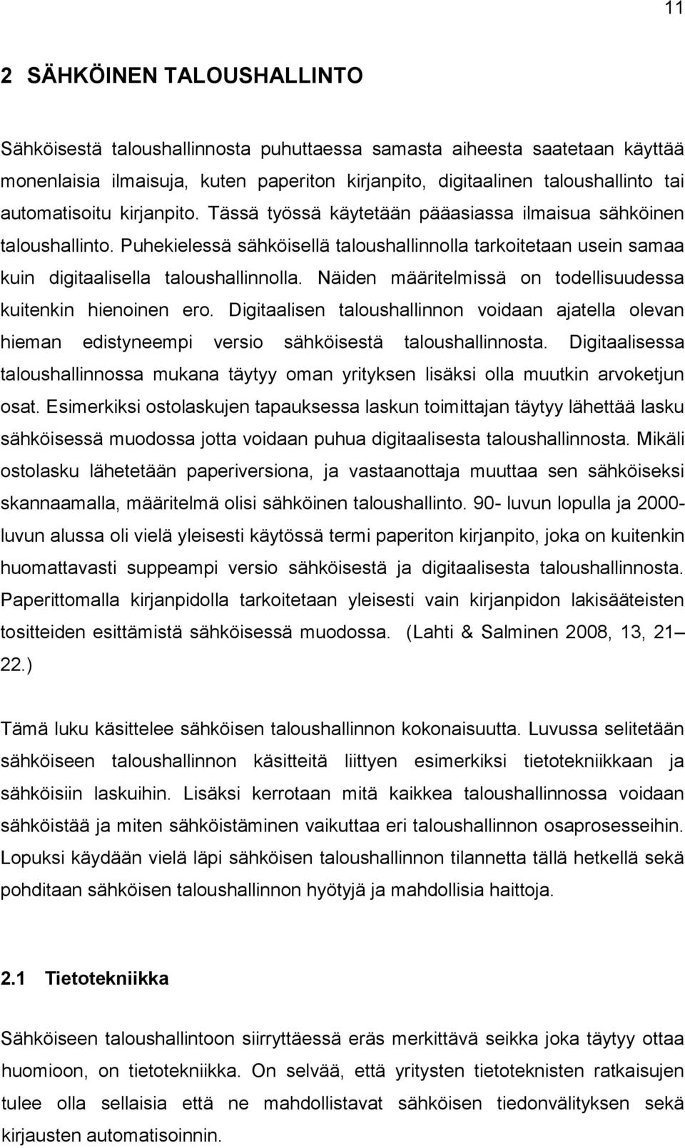 Puhekielessä sähköisellä taloushallinnolla tarkoitetaan usein samaa kuin digitaalisella taloushallinnolla. Näiden määritelmissä on todellisuudessa kuitenkin hienoinen ero.