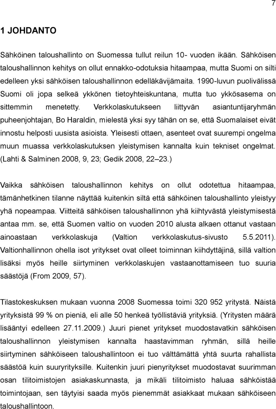 1990-luvun puolivälissä Suomi oli jopa selkeä ykkönen tietoyhteiskuntana, mutta tuo ykkösasema on sittemmin menetetty.