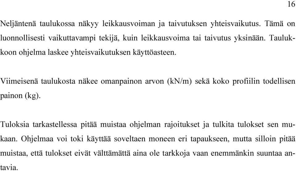 Viimeisenä taulukosta näkee omanpainon arvon (kn/m) sekä koko profiilin todellisen painon (kg).