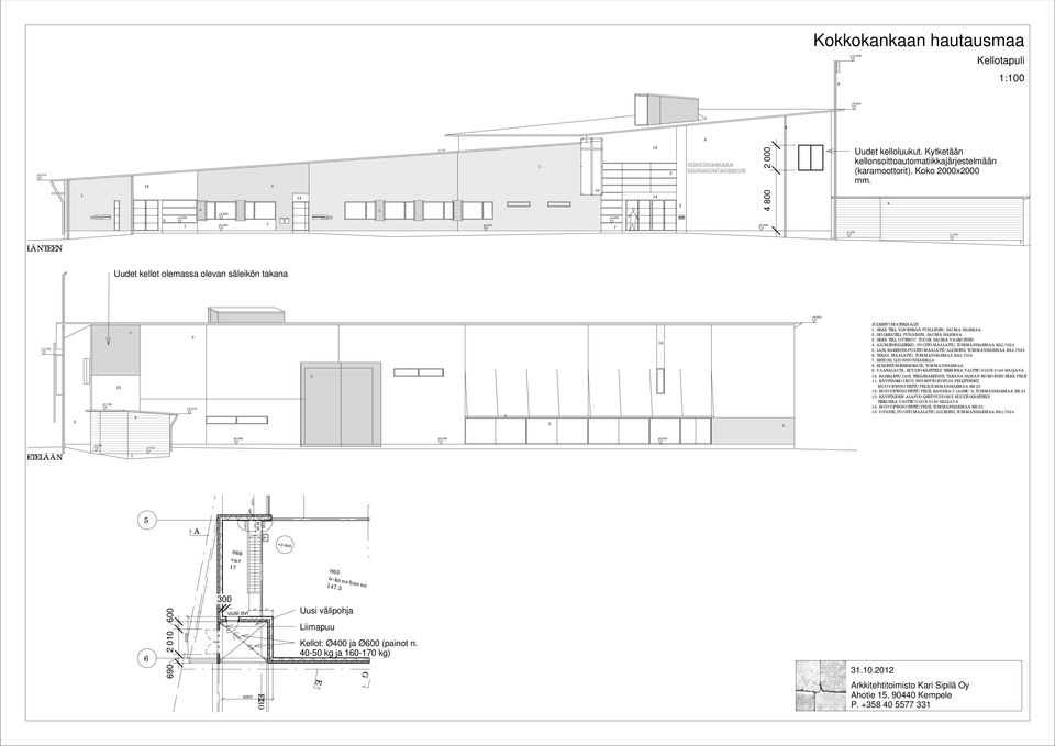 000 Uudet kelloluukut. Kytketään kellonsoittoautomatiikkajärjestelmään (karamoottorit). Koko 2000x2000 mm. 9-0.550-0.750 LÄNTEEN 7 6 Uudet kellot olemassa olevan säleikön takana +9.683 +7.145 3 +2.