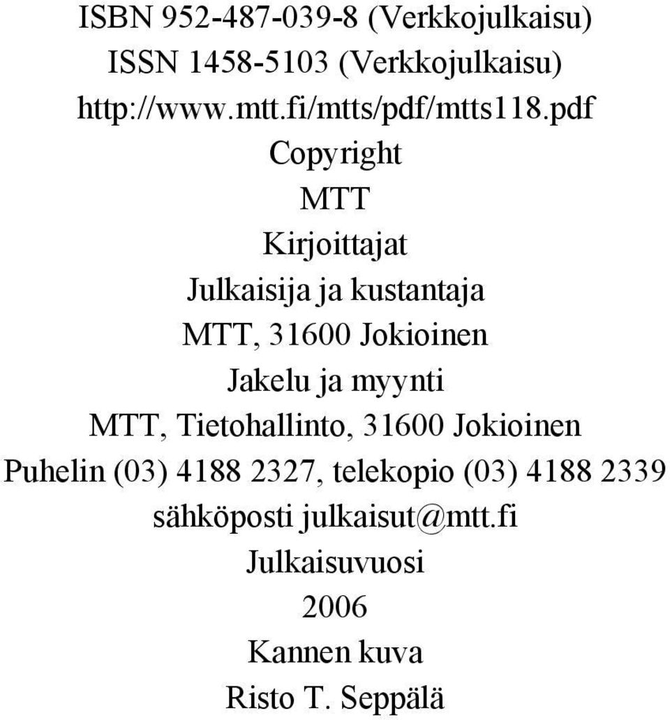 pdf Copyright MTT Kirjoittajat Julkaisija ja kustantaja MTT, 316 Jokioinen Jakelu ja