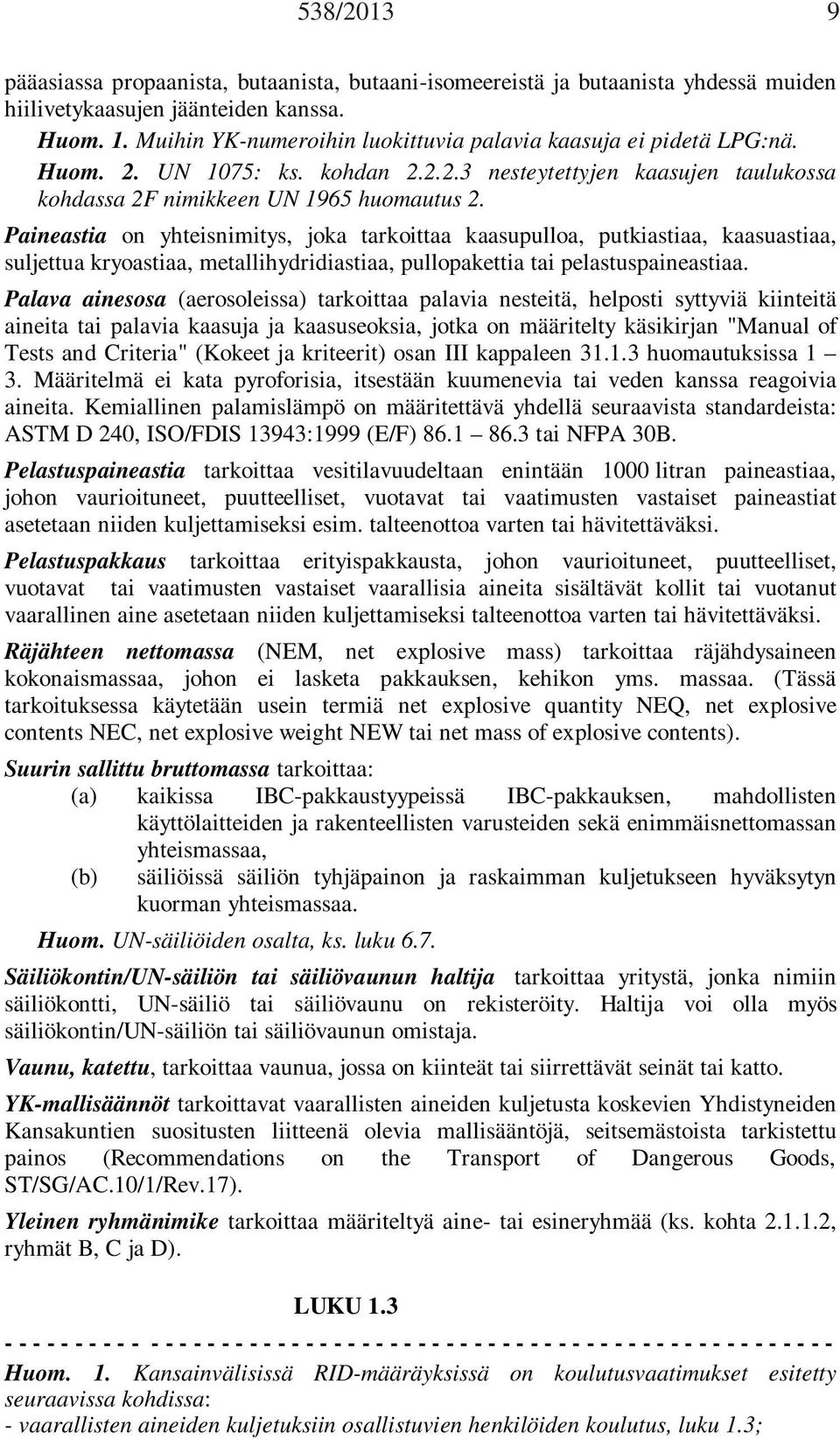 Paineastia on yhteisnimitys, joka tarkoittaa kaasupulloa, putkiastiaa, kaasuastiaa, suljettua kryoastiaa, metallihydridiastiaa, pullopakettia tai pelastuspaineastiaa.