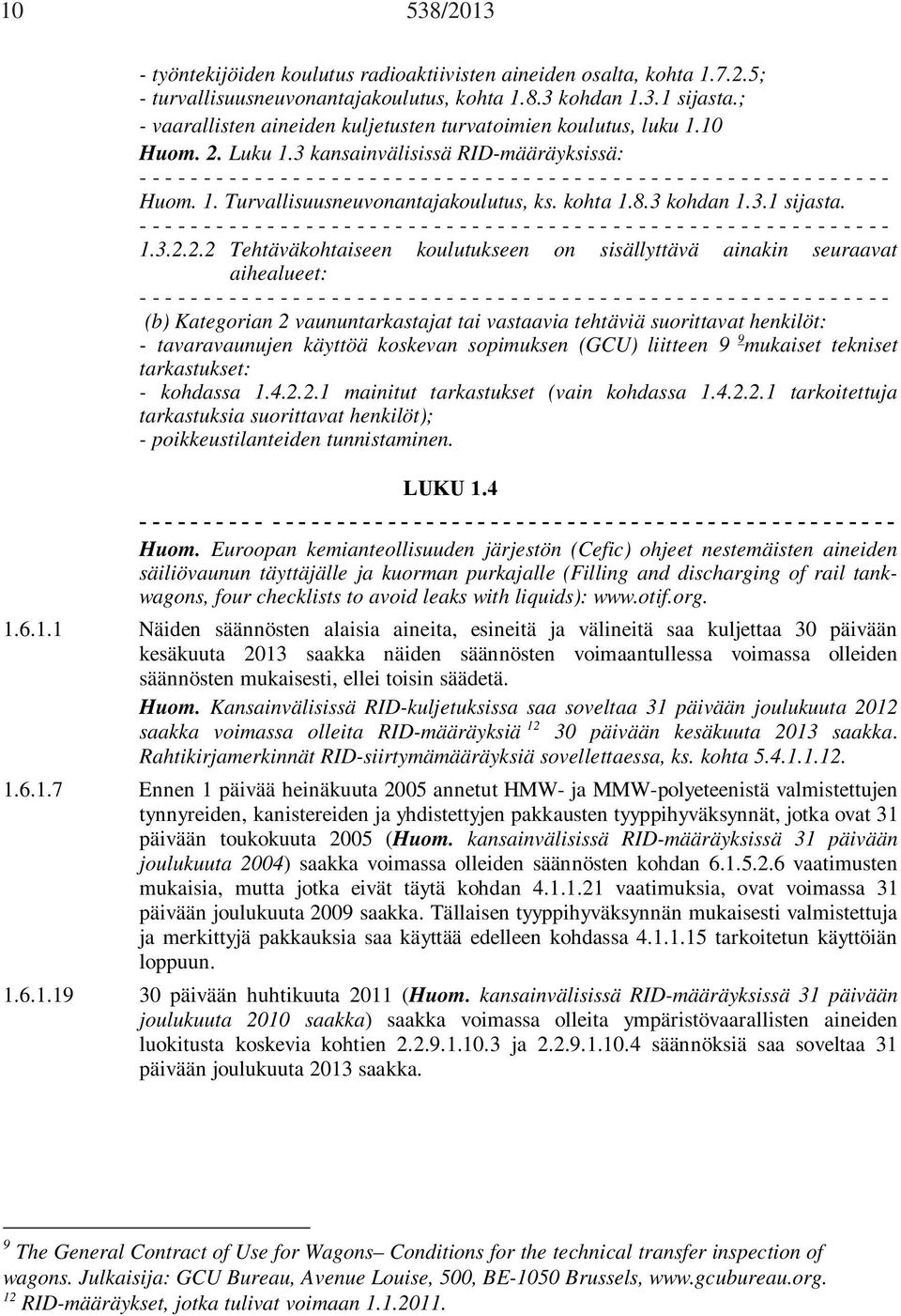 3 kansainvälisissä RID-määräyksissä: - - - - - - - - - - - - - - - - - - - - - - - - - - - - - - - - - - - - - - - - - - - - - - - - - - - - - - - - - - - Huom. 1.