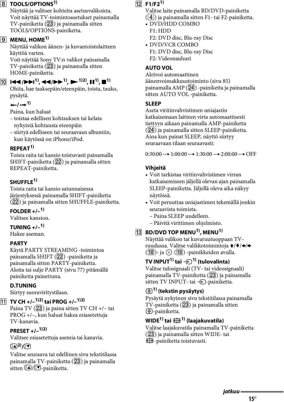 /> 1), m/m 1), N 1)2), X 1), x 1) Ohita, hae taaksepäin/eteenpäin, toista, tauko, pysäytä.