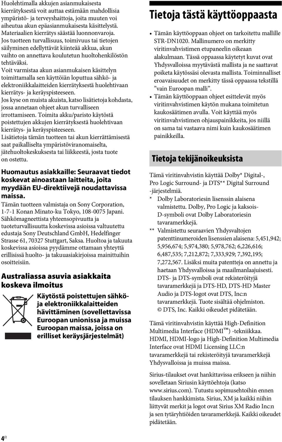 Jos tuotteen turvallisuus, toimivuus tai tietojen säilyminen edellyttävät kiinteää akkua, akun vaihto on annettava koulutetun huoltohenkilöstön tehtäväksi.