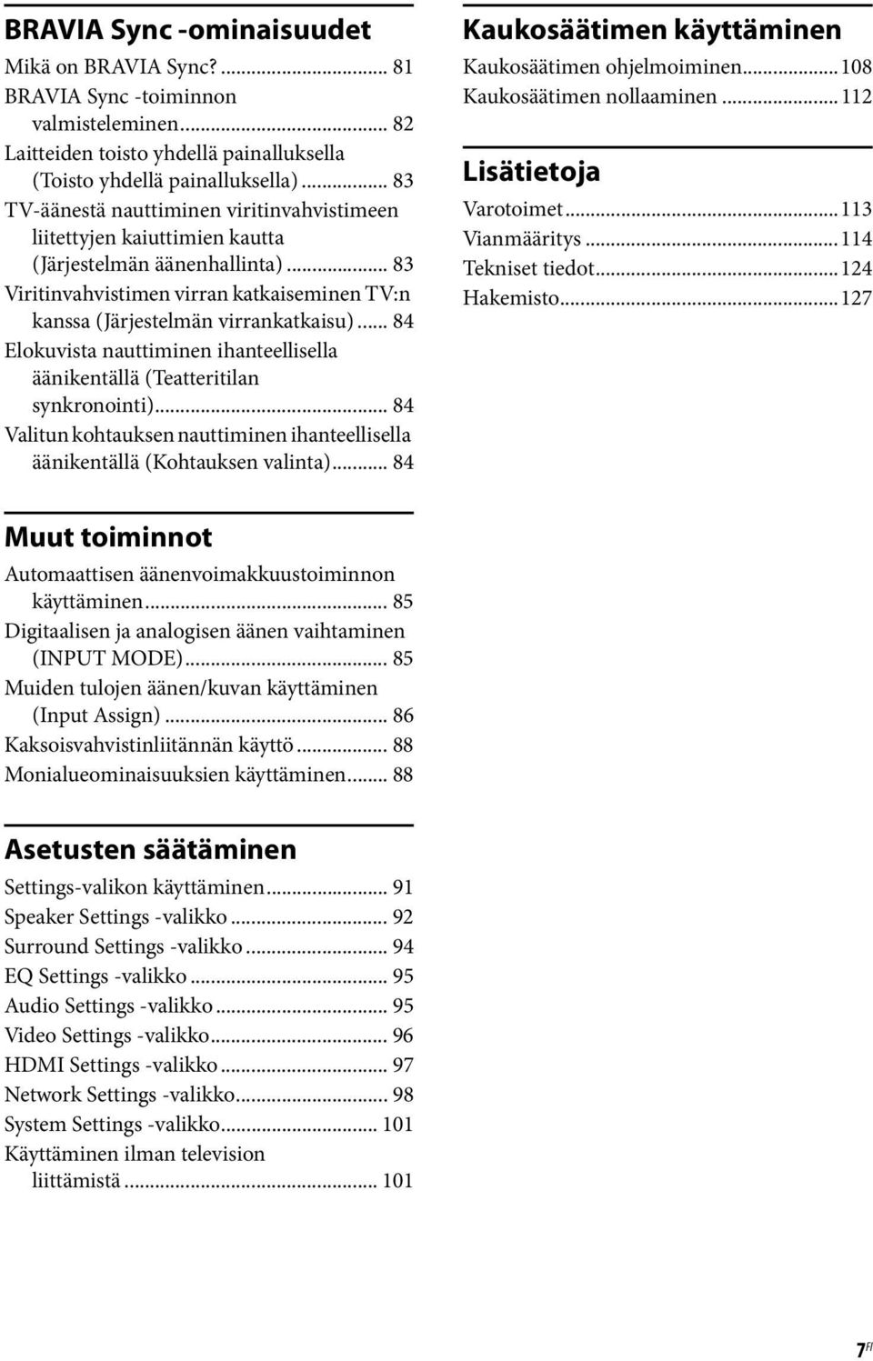 .. 84 Elokuvista nauttiminen ihanteellisella äänikentällä (Teatteritilan synkronointi)... 84 Valitun kohtauksen nauttiminen ihanteellisella äänikentällä (Kohtauksen valinta).