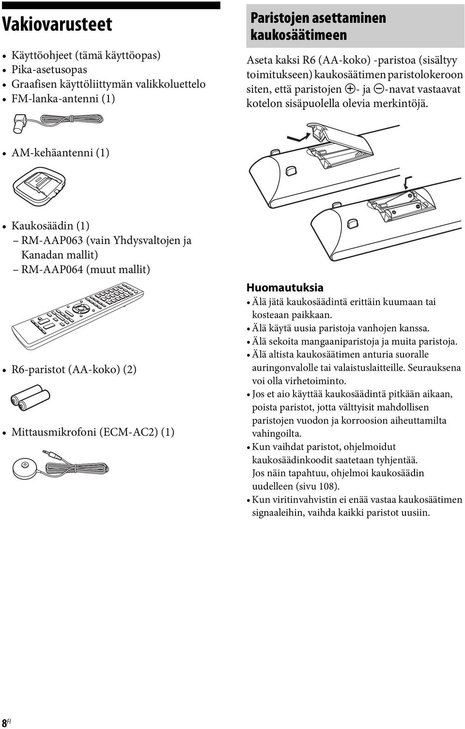 AM-kehäantenni (1) Kaukosäädin (1) RM-AAP063 (vain Yhdysvaltojen ja Kanadan mallit) RM-AAP064 (muut mallit) R6-paristot (AA-koko) (2) Mittausmikrofoni (ECM-AC2) (1) Huomautuksia Älä jätä