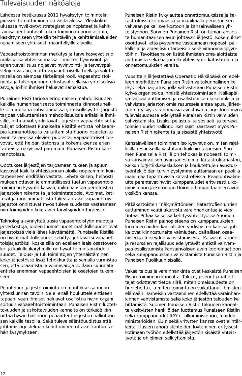 määritellyille alueille. Vapaaehtoistoiminnan merkitys ja tarve kasvavat suomalaisessa yhteiskunnassa.