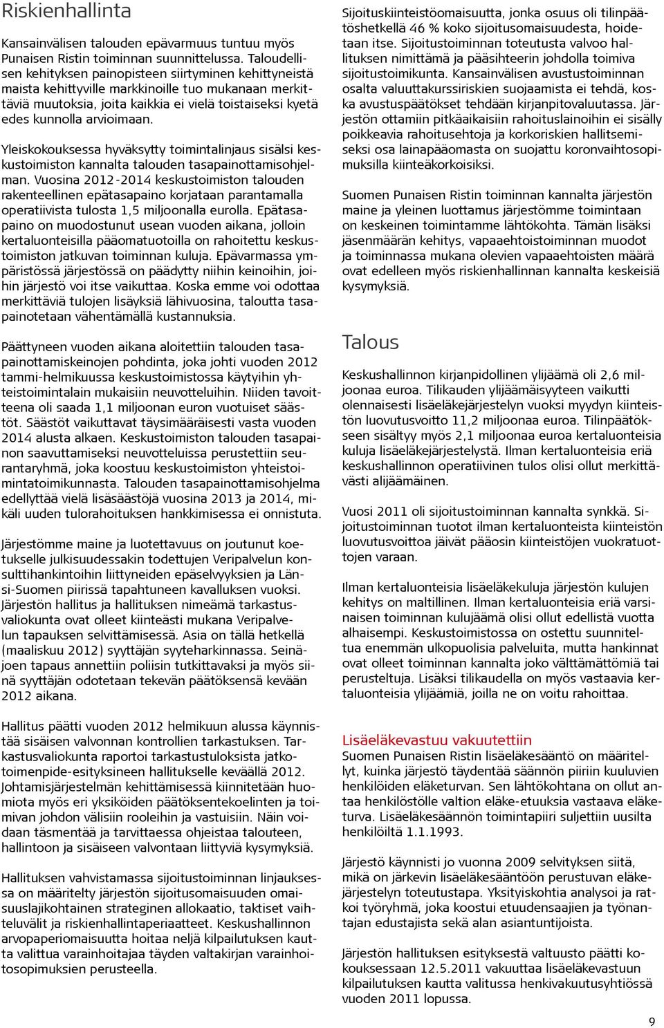 Yleiskokouksessa hyväksytty toimintalinjaus sisälsi keskustoimiston kannalta talouden tasapainottamisohjelman.