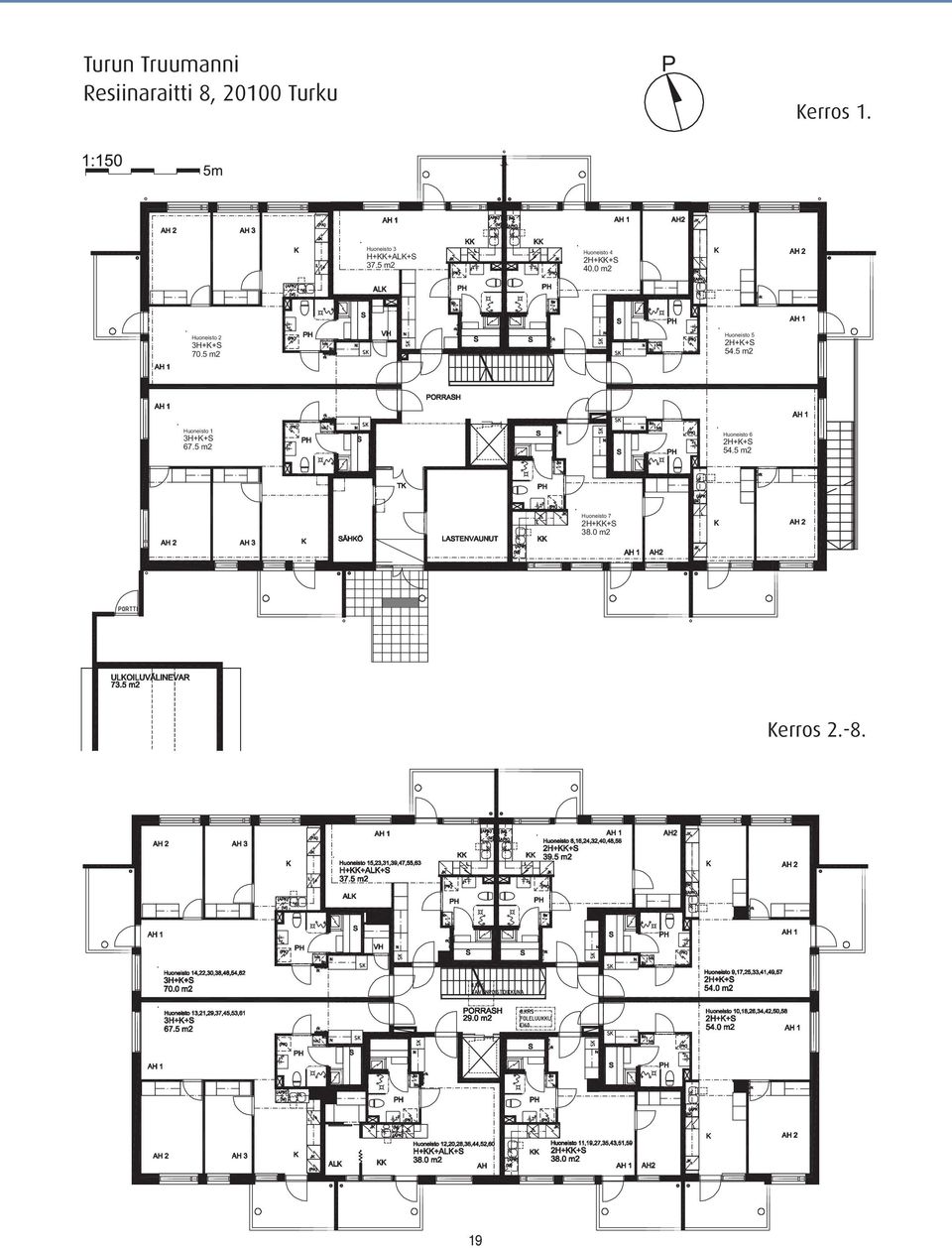 5 m2 Huoneisto 5 2H+K+S 54.5 m2 Huoneisto 1 3H+K+S 67.