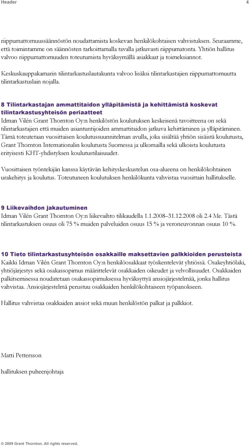 Keskuskauppakamarin tilintarkastuslautakunta valvoo lisäksi tilintarkastajien riippumattomuutta tilintarkastuslain nojalla.