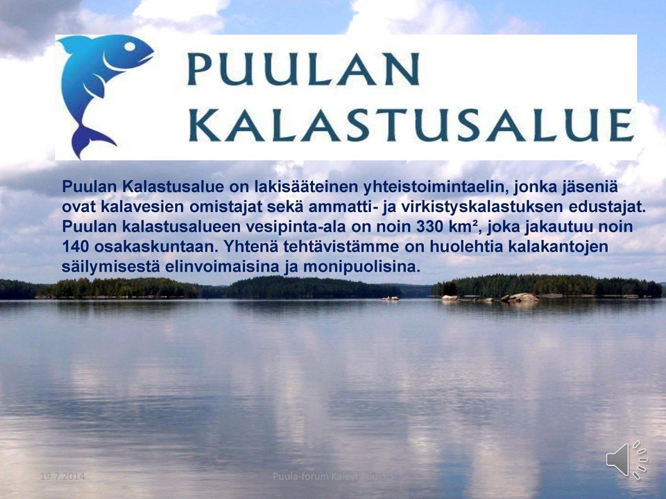 Puulan kalastusalueen vesipinta-ala on noin 330 km², joka jakautuu noin 140 osakaskuntaan.