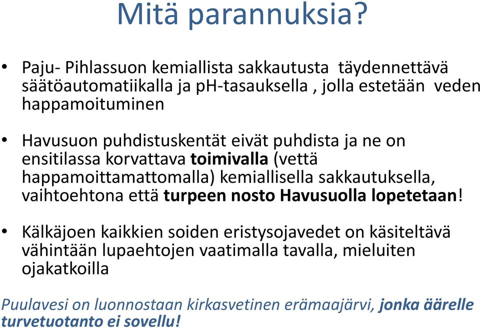 puhdistuskentät eivät puhdista ja ne on ensitilassa korvattava toimivalla (vettä happamoittamattomalla) kemiallisella sakkautuksella,