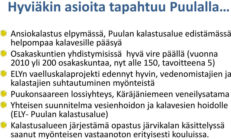 vedenomistajien ja kalastajien suhtautuminen myönteistä Puukonsaareen lossiyhteys, Käräjäniemeen veneilysatama Yhteisen suunnitelma
