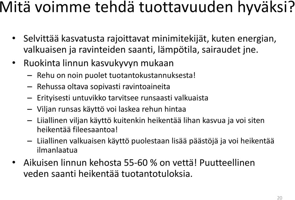 Rehussa oltava sopivasti ravintoaineita Erityisesti untuvikko tarvitsee runsaasti valkuaista Viljan runsas käyttö voi laskea rehun hintaa Liiallinen viljan käyttö