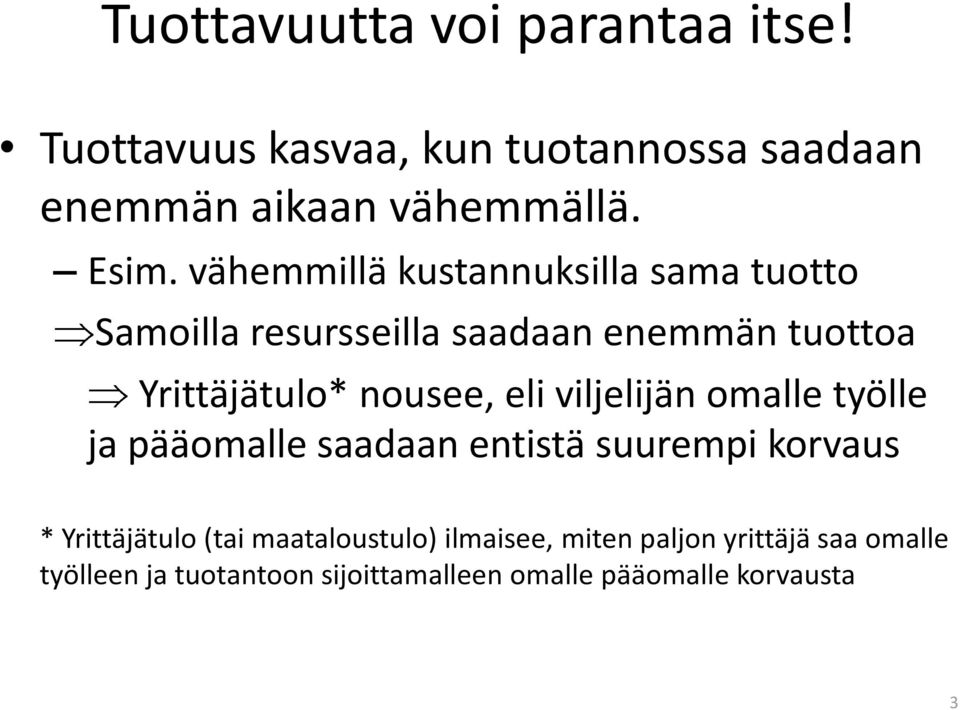 eli viljelijän omalle työlle ja pääomalle saadaan entistä suurempi korvaus * Yrittäjätulo (tai