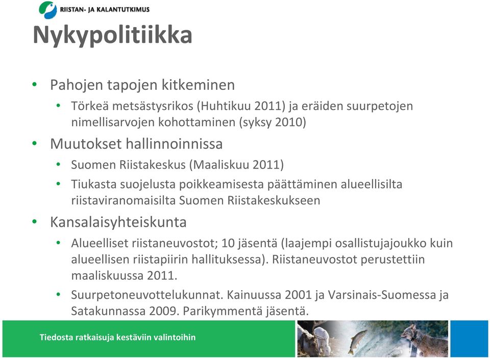 Suomen Riistakeskukseen Kansalaisyhteiskunta Alueelliset riistaneuvostot; 10 jäsentä (laajempi osallistujajoukko kuin alueellisen riistapiirin