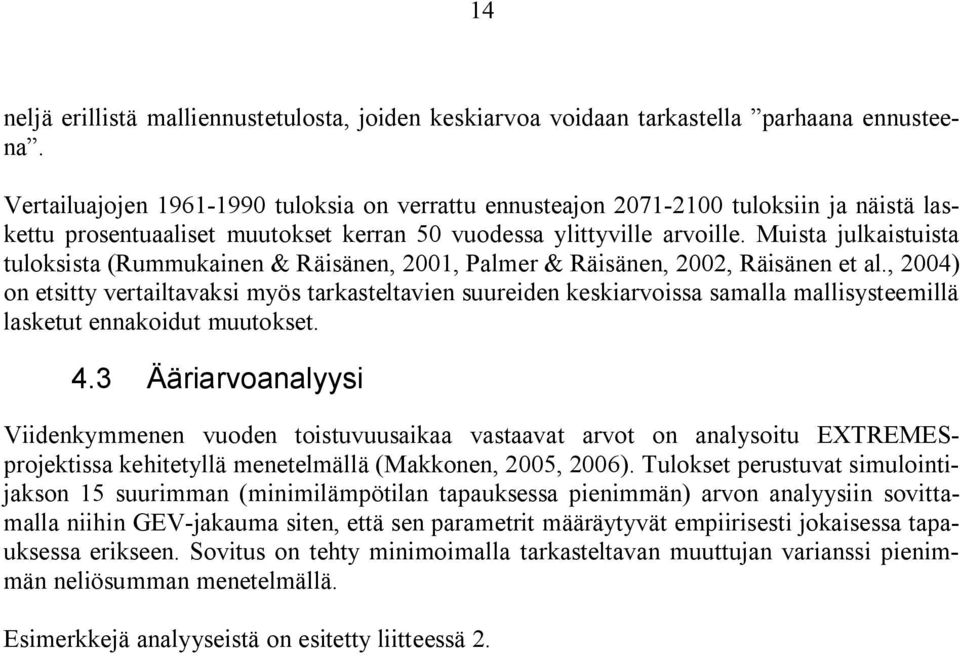 Muista julkaistuista tuloksista (Rummukainen & Räisänen, 2001, Palmer & Räisänen, 2002, Räisänen et al.