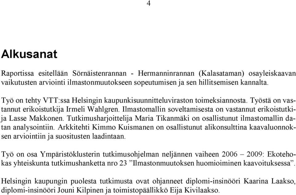 Tutkimusharjoittelija Maria Tikanmäki on osallistunut ilmastomallin datan analysointiin.